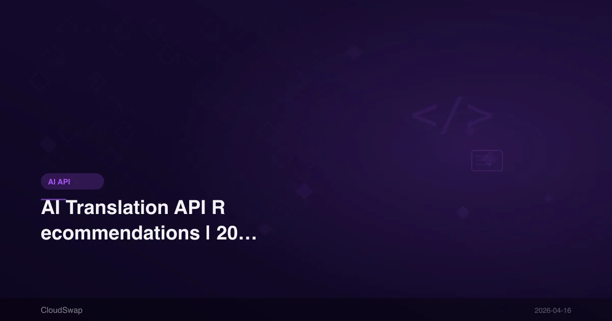 AI Translation API Recommendations | 2026 Best Translation API Comparison (Google, DeepL, AI Models)