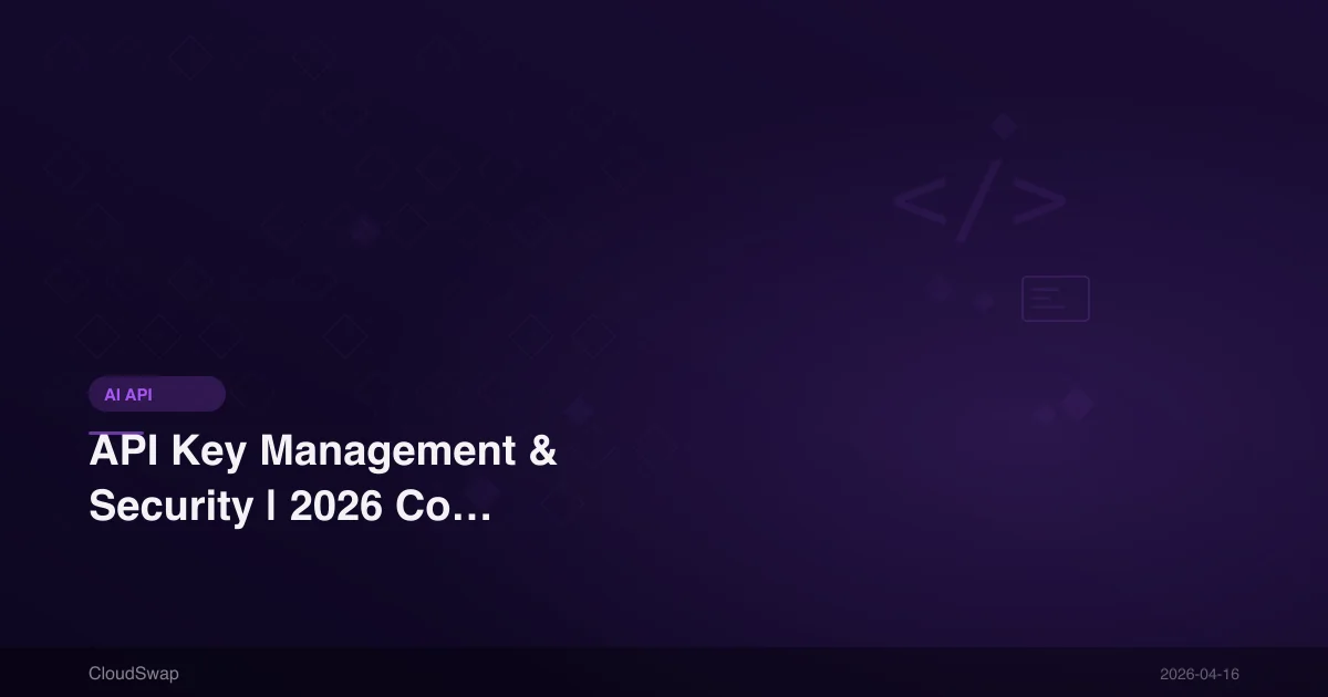 API Key Management & Security | 2026 Complete Best Practices Guide for AI API Keys