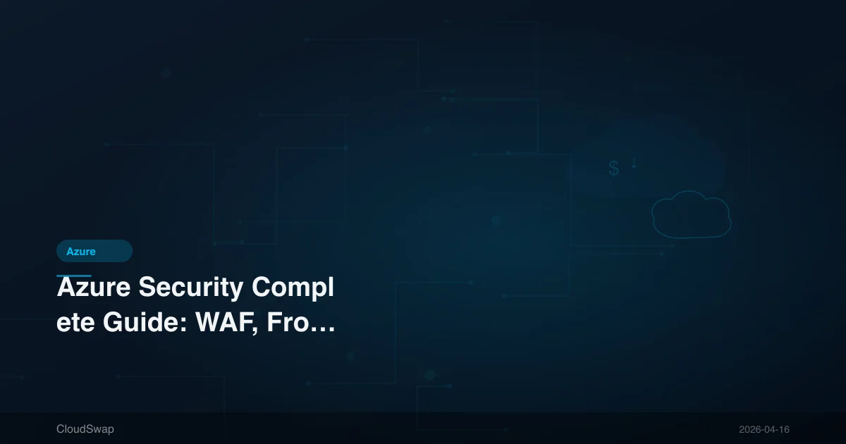 Azure Security Complete Guide: WAF, Front Door, DDoS Protection Enterprise Best Practices