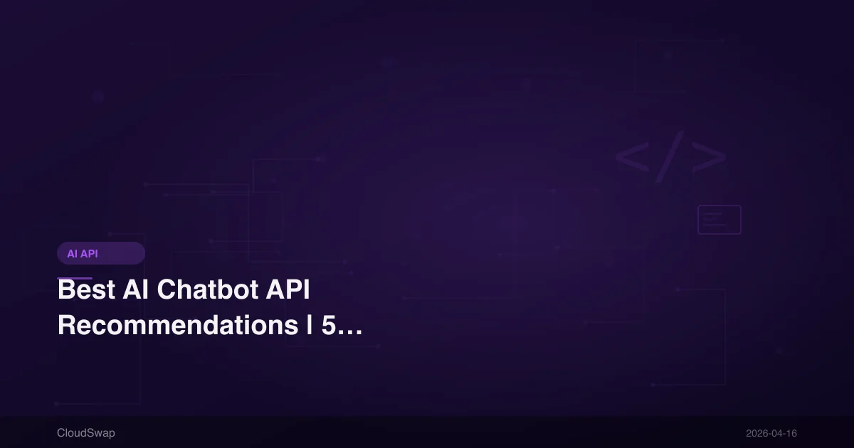 Best AI Chatbot API Recommendations | 5 API Choices for Building Chatbots in 2026