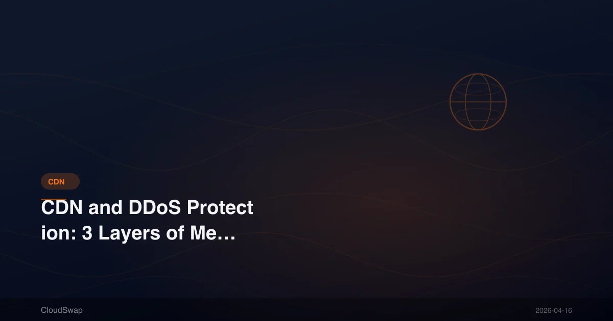 CDN and DDoS Protection: 3 Layers of Mechanisms to Protect Your Website Security