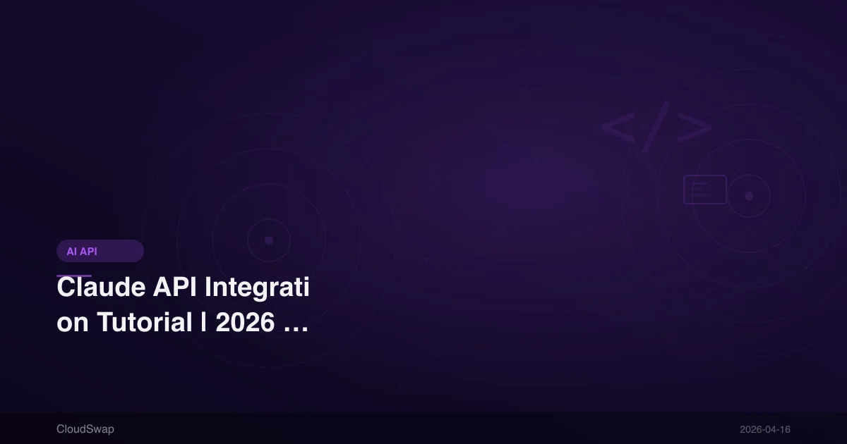Claude API Integration Tutorial | 2026 Anthropic API Complete Beginner's Guide