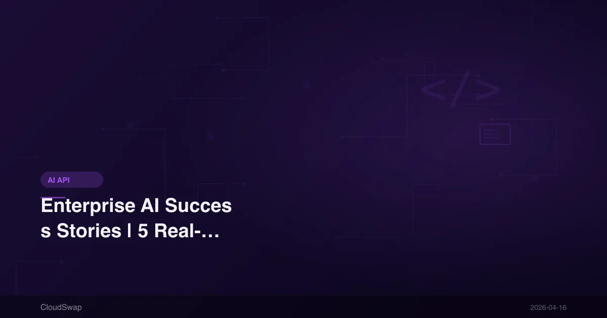 Enterprise AI Success Stories | 5 Real-World AI API Business Applications in 2026