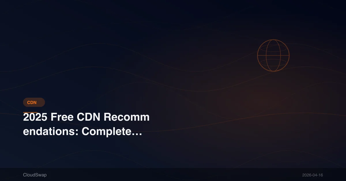 2025 Free CDN Recommendations: Complete Comparison of 5 Best Services