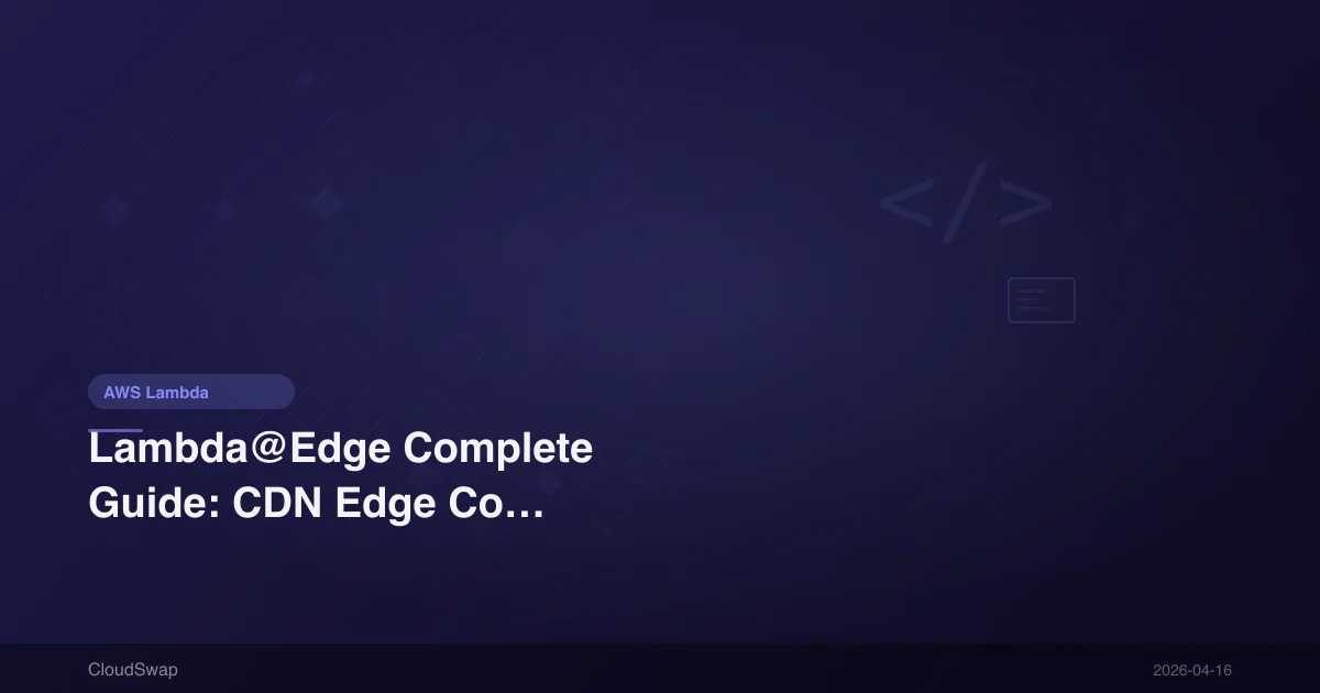 Lambda@Edge 完整指南:CDN 邊緣運算應用與實戰