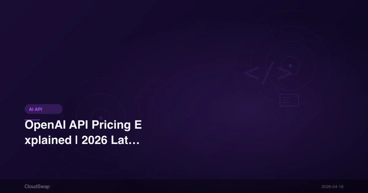OpenAI API Pricing Explained | 2026 Latest GPT-5, GPT-4o Pricing & Cost-Saving Strategies
