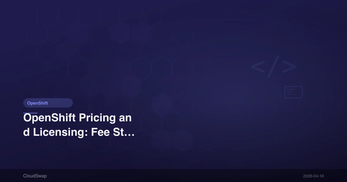 OpenShift Pricing and Licensing: Fee Structure and Free Options Complete Analysis [2026]