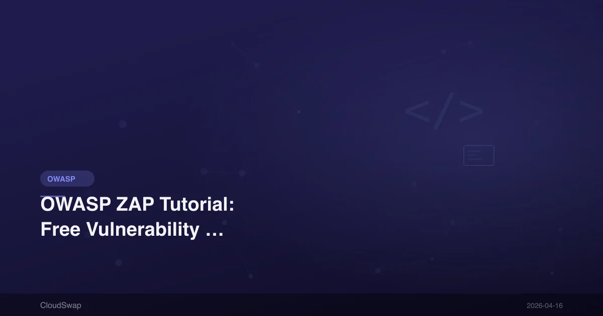 OWASP ZAP Tutorial: Free Vulnerability Scanner Download, Installation, and Report Guide