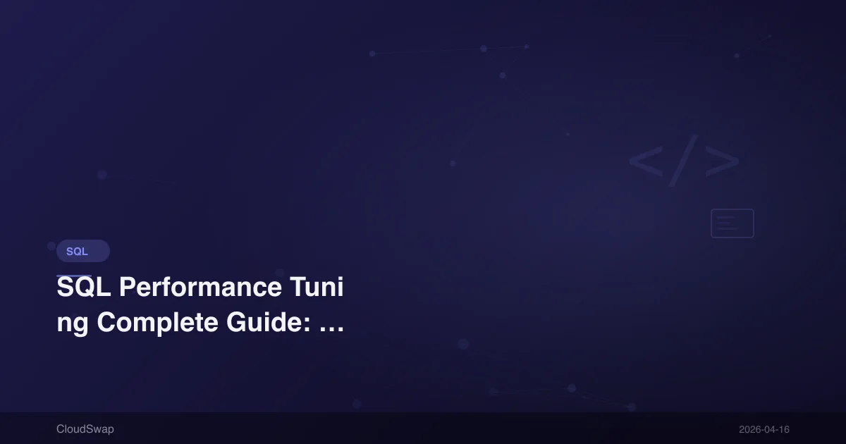 SQL Performance Tuning Complete Guide: Query Optimization and Index Strategy [Practical Guide]