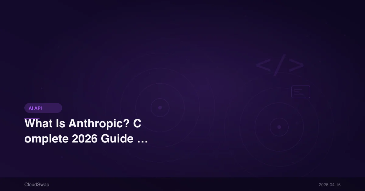 What Is Anthropic? Complete 2026 Guide to the Company Behind Claude
